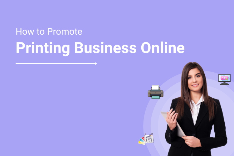 How to Promote Printing Business Online in 8 Amazing Ways