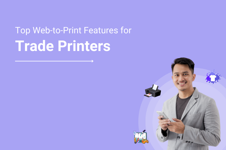 Top Web to Print Features for Trade Printers to Consider before Opting One