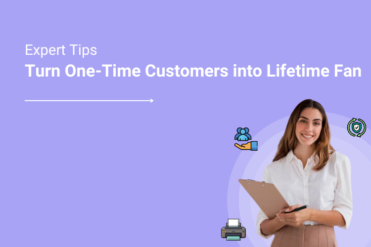 Turn Your One-Time-Only Customer To Lifetime Fans_ Tips From Experts