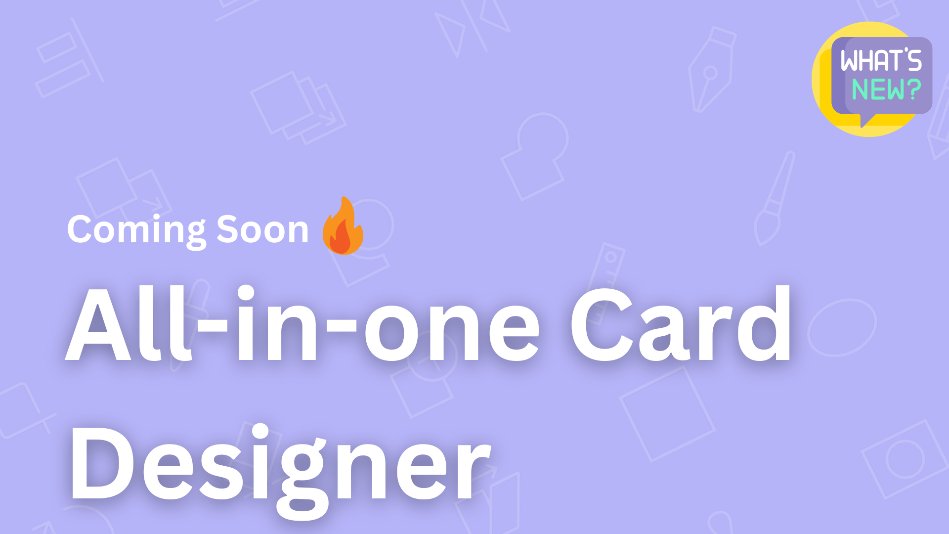 Coming Soon…All-in-one Card Designer