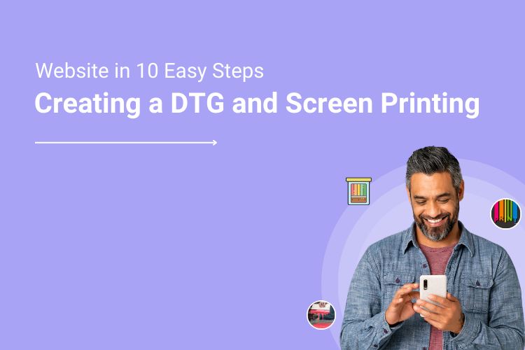 Creating a DTG and Screen Printing Website in 10 Easy Steps