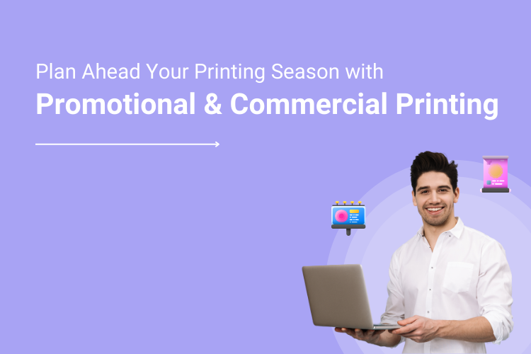 Plan Ahead Your Printing Season with Promotional and Commercial Printing