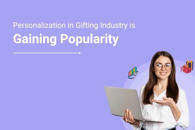 How Personalization in Gifting Industry is Gaining Popularity