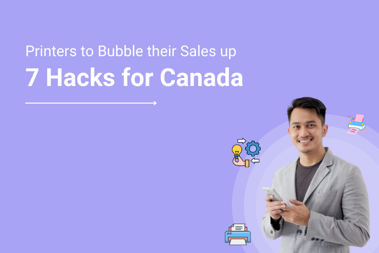 7 Hacks for Canada Printers to Bubble their Sales up