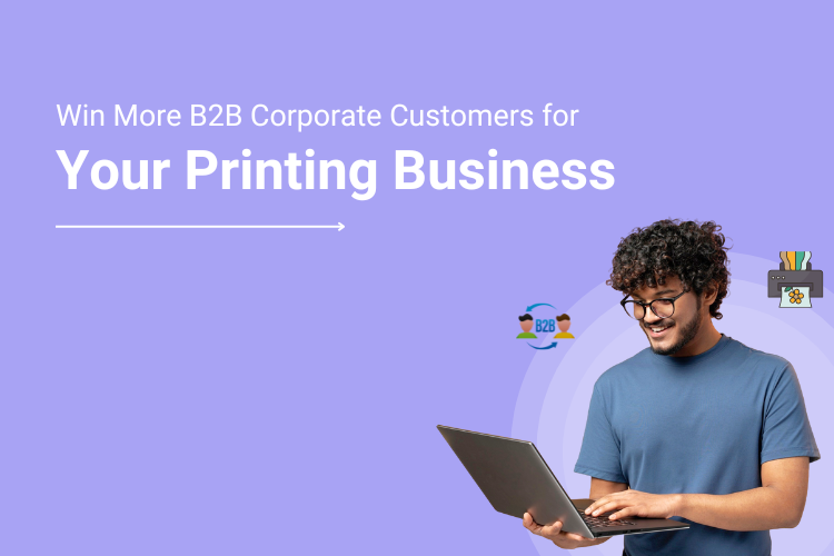 Win More B2B Corporate Customers For Your Printing Business With A Self-Service Web To Print Storefront