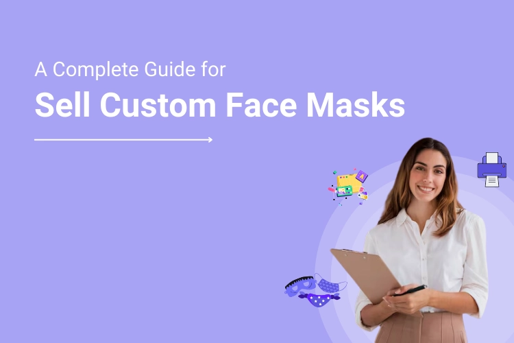 A Step By Step Guide to Sell Customized and Personalized Face Masks from your Website