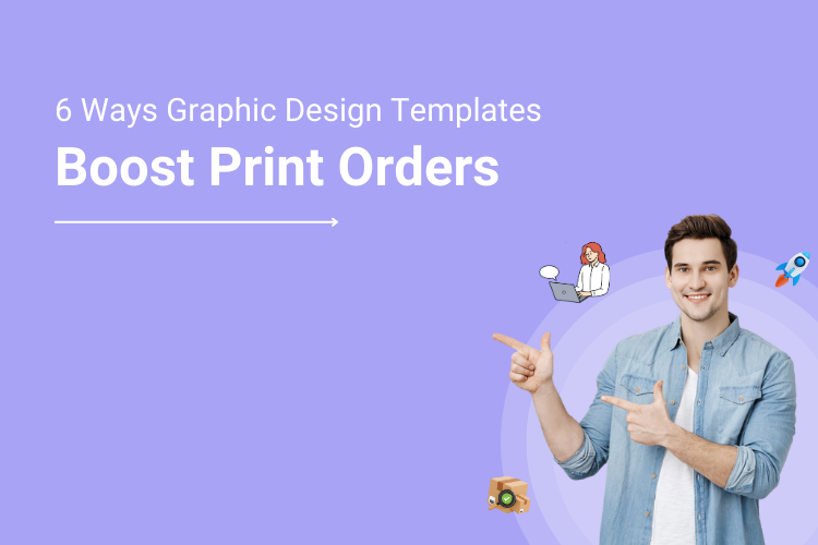 6 Ways Having Graphic Design Templates In Your Web to Print Storefront Can Boost Print Orders