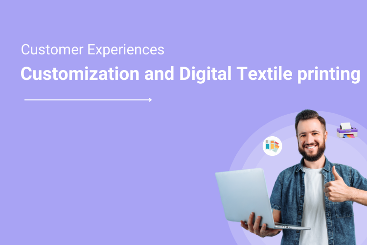 Customization and Digital Textile printing- the Dynamic Duo that delivers delightful Customer Experiences