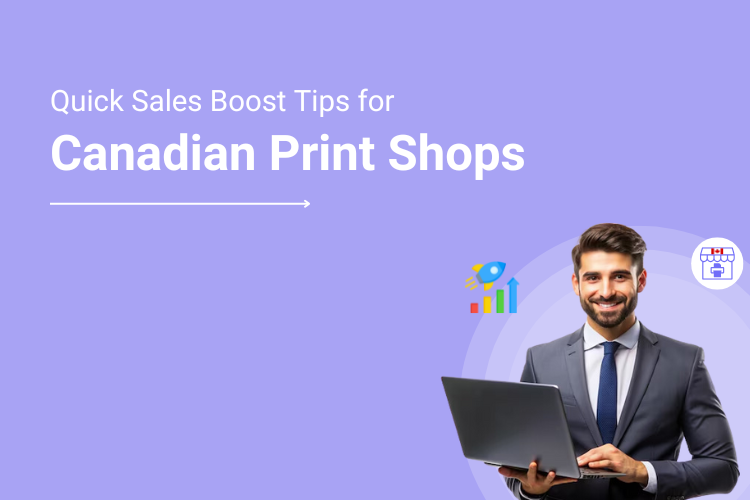 Tips for Canadian Print Shop Businesses to boost their Sales in Minimal Time