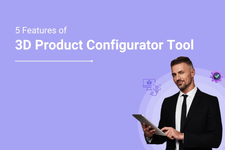 5 Crucial 3D Product Configurator Tool Features for Web to Print