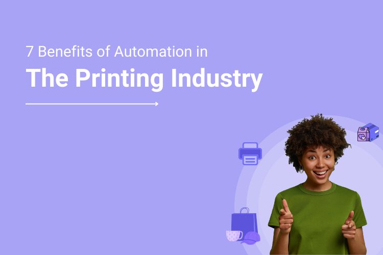 7 Benefits of Implementing Print Automation for Your Printing Business