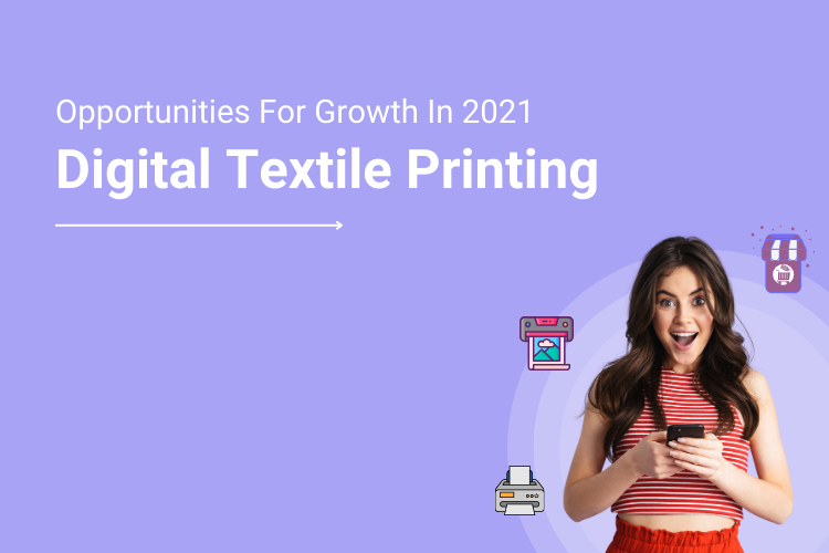 Digital Textile Printing_ Opportunities For Growth In 2021