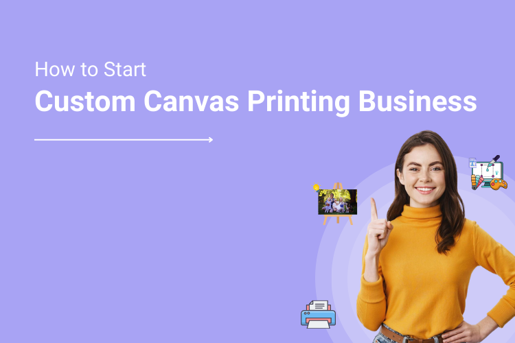 How to Start Custom Canvas Printing Business Online_ A Complete Guide 2024