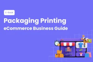 packaging printing ecommerce buiness guide