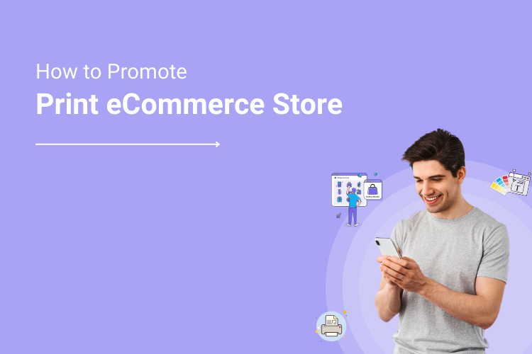 A to Z Web-to-Print Guide Part 5 _ Build Phase – How to Promote Your Print eCommerce Store