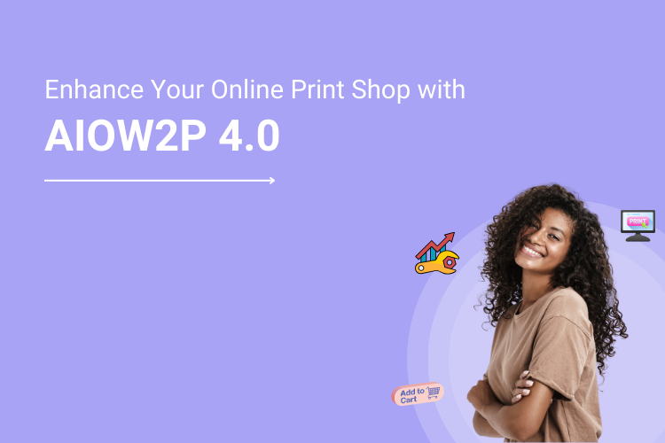 Customize And Upgrade Your Online Print Shop With AIOW2P 4.0