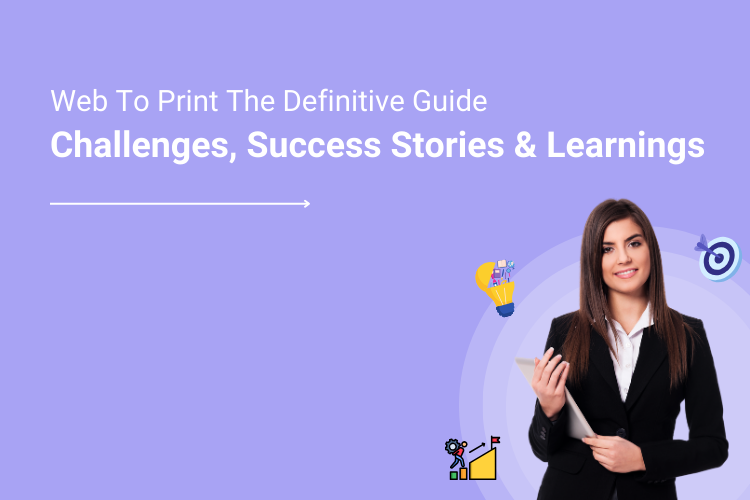 Web-to-Print Guide_ Implementation Challenges, Success Stories & Learnings