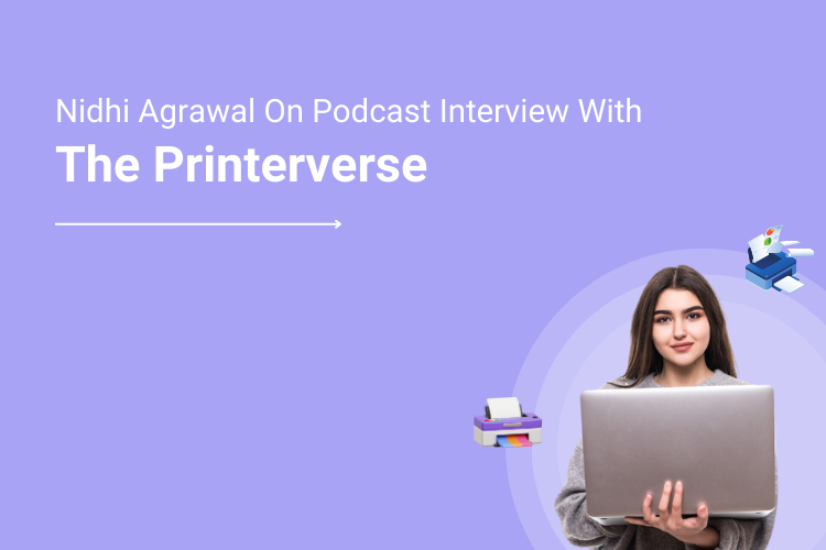 Nidhi Agrawal On Podcasts from the Printerverse_ “We Are Now Moving To Web To Any!”