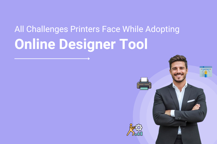 DesignO — Addressing All Challenges Printers Face While Adopting Online Designer Tool