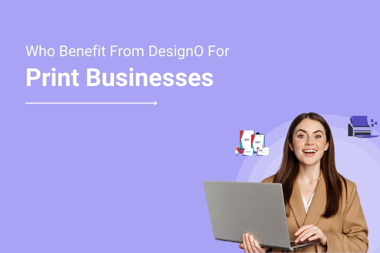 Print Businesses Who Benefit From DesignO