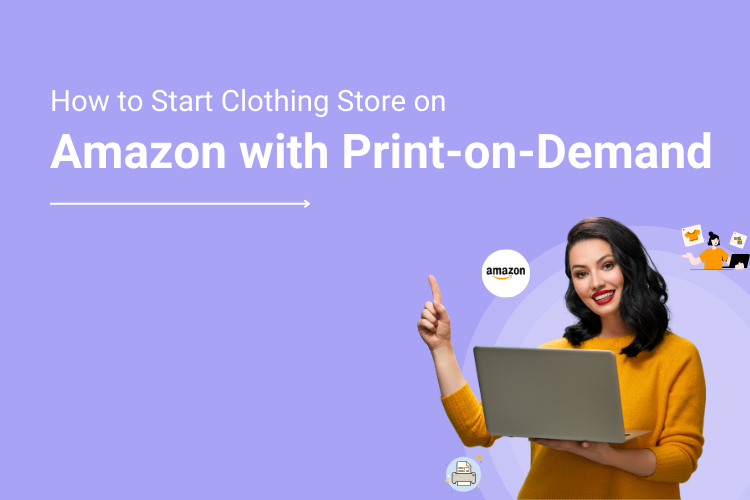 How to Start an Online Clothing Store on Amazon with Print-on-Demand