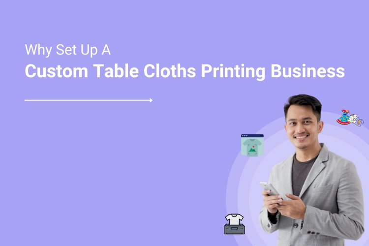 Why Set Up A Custom Table Cloths Printing Business