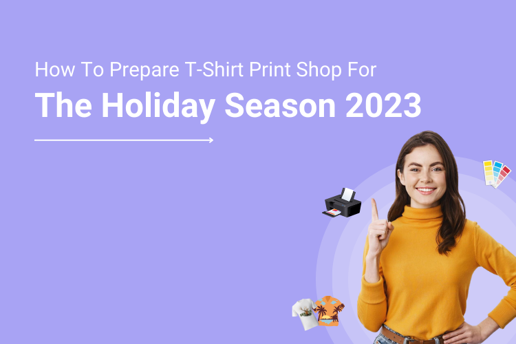 How To Prepare Your T-Shirt Print Shop For The Holiday Season 2023