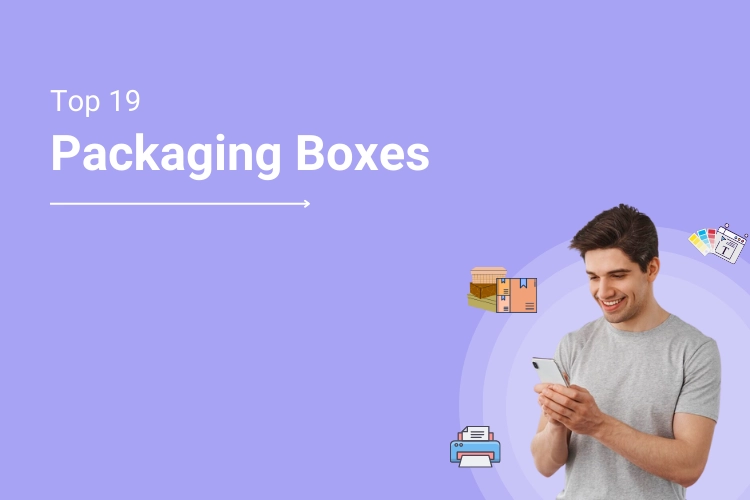 19 Types of Packaging Boxes for Online Custom Packaging Businesses