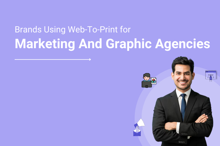 How Marketing And Graphic Agencies Can Manage And Collaborate With Brands Using Web-To-Print