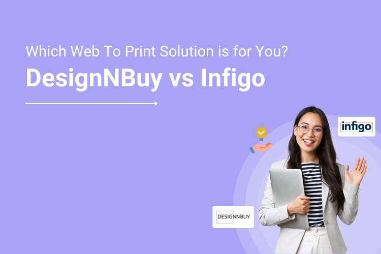 DesignNBuy vs. Infigo (2024) Which Web To Print Solution is for You