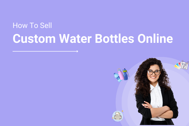 How To Sell Custom Water Bottles Online