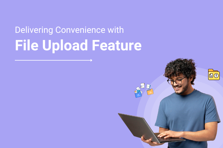 Delivering Convenience with the File Upload Feature