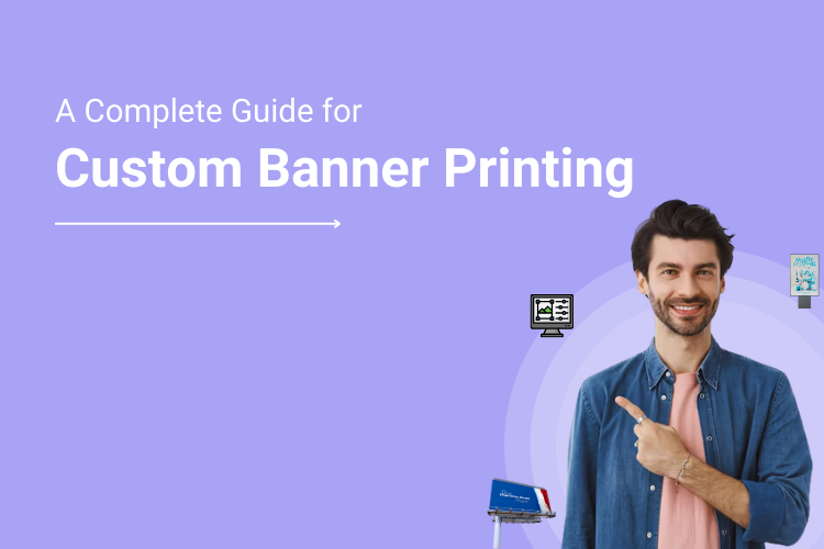 Custom Banner Printing_ A Complete Guide for Your Web To Print Business