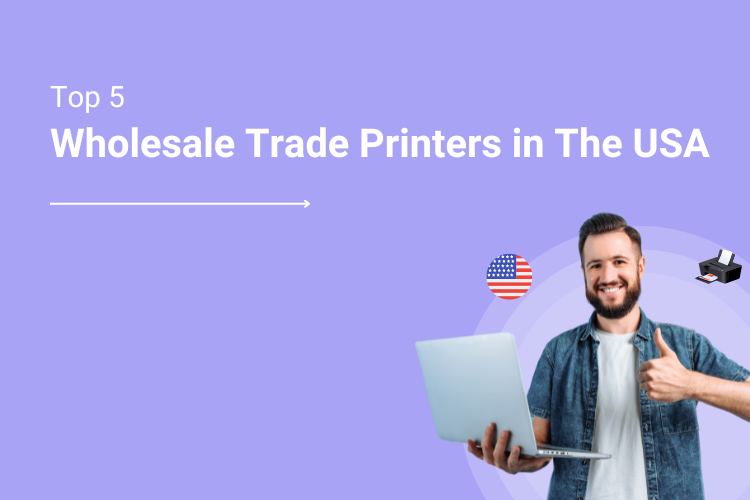 Get Inspired by the Success of the Top 5 Wholesale Trade Printers in the USA