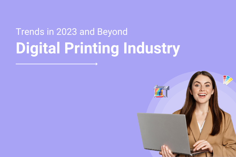 Digital Printing Industry Trends in 2023 and Beyond