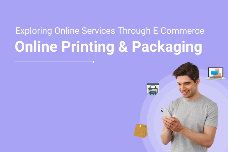 Exploring Opportunities for Online Printing and Packaging Services in India Through E-Commerce