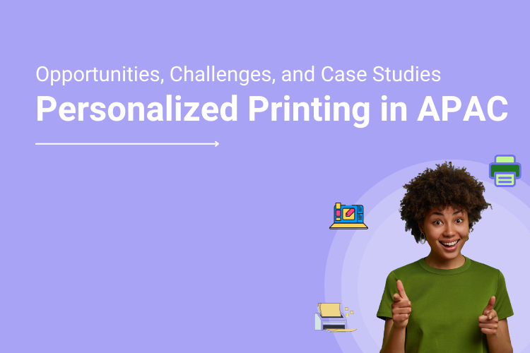 Personalized Printing in APAC Region – Growth Opportunities, Challenges, Predictions and Case Studies