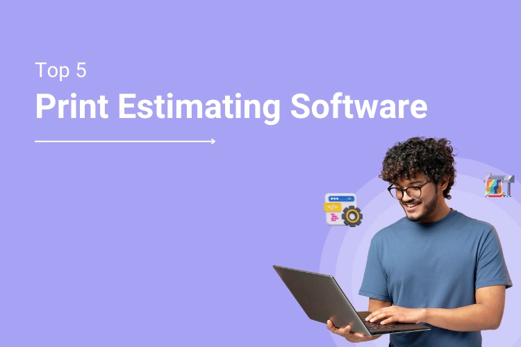 Top 5 Print Estimating Software: A Detailed Comparison of Features and Benefits