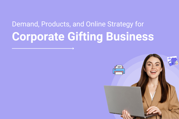 Building A Successful Corporate Gifting Business Using Web To Print_ The Ultimate Guide