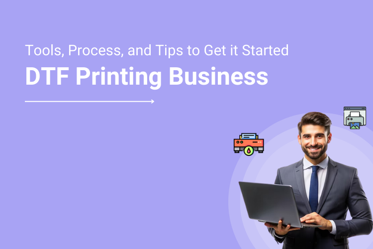 DTF (Direct to Film) Printing Business Essentials_ Tools, Process, and Tips to Get it Started