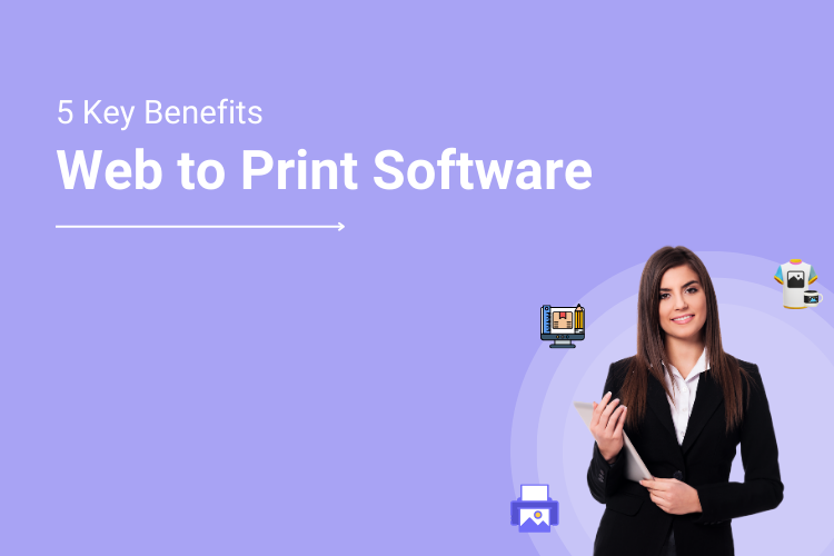 Benefits of the Web to Print Software for Print Service Providers