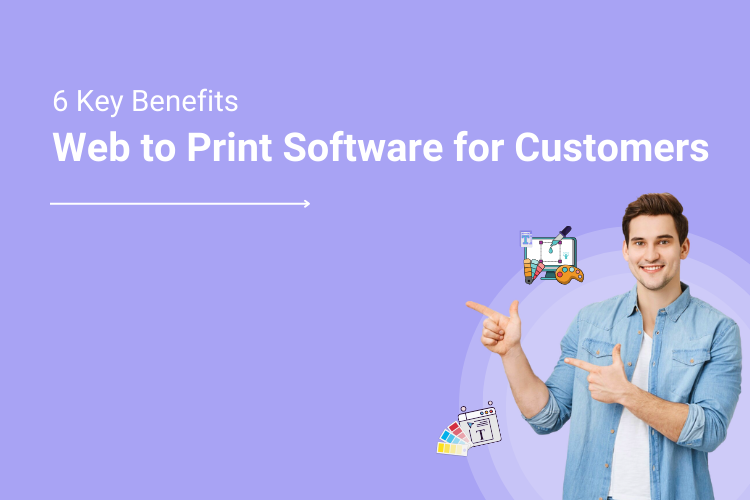 Key Benefits of Web to Print Software for Customers