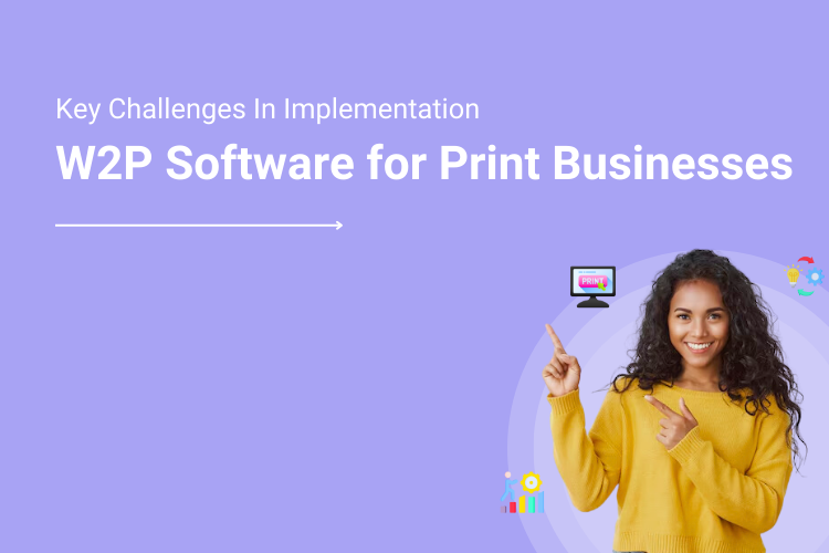 Key Challenges in Implementing Web to Print Software for Print Businesses