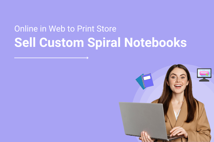 Selling Custom Spiral Notebooks Online Your Web to Print Store