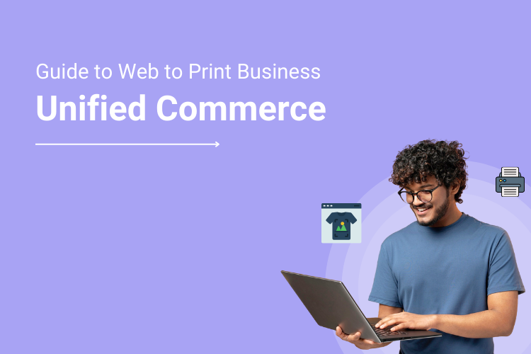 Why Web to Print Matters for Unified-Commerce Aspect