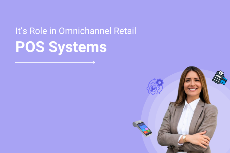 Role of Omnichannel POS for Retail Businesses with Online and Offline Sales