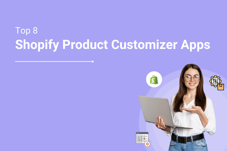 Top 8 Shopify Product Customizer Apps for 2024