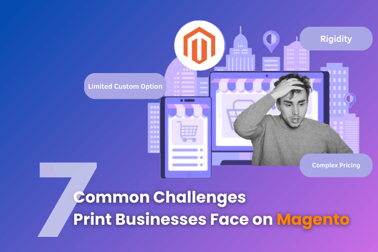 Challenges Print Businesses Face on Magento print shop
