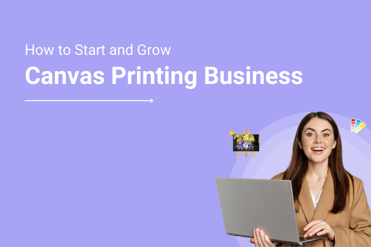 Guide to Successfully Launching a Canvas Printing Business