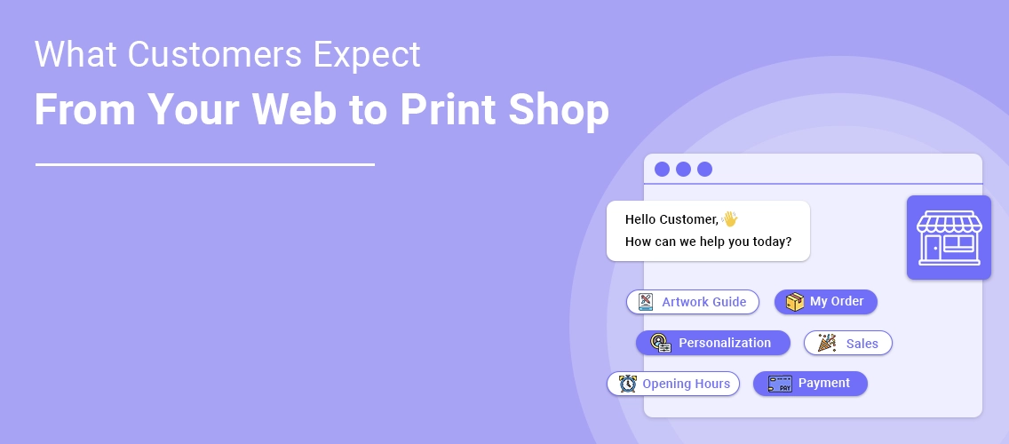 What Customers Expect from Your Web to Print Shop